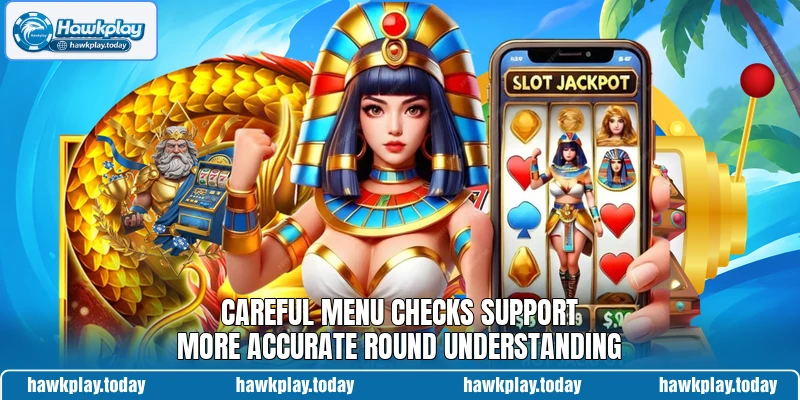 Careful menu checks support more accurate round understanding