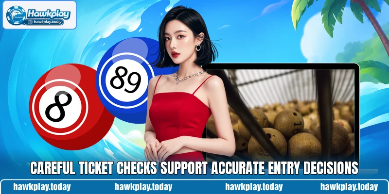 Careful ticket checks support accurate entry decisions