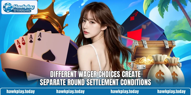 Different wager choices create separate round settlement conditions Different wager choices create separate round settlement conditions
