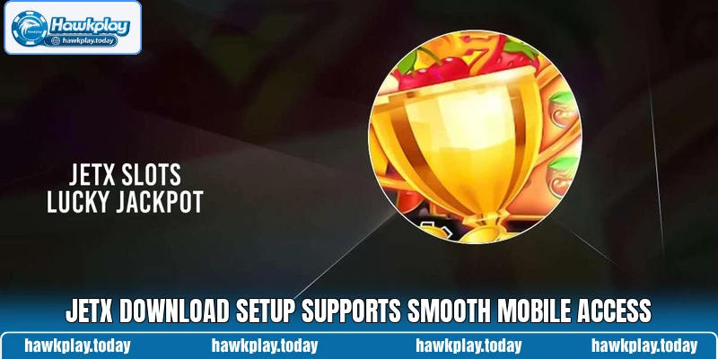 JetX download setup supports smooth mobile access