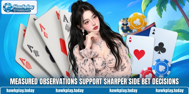 Measured observations support sharper side bet decisions