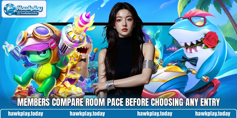 Members compare room pace before choosing any entry Members compare room pace before choosing any entry