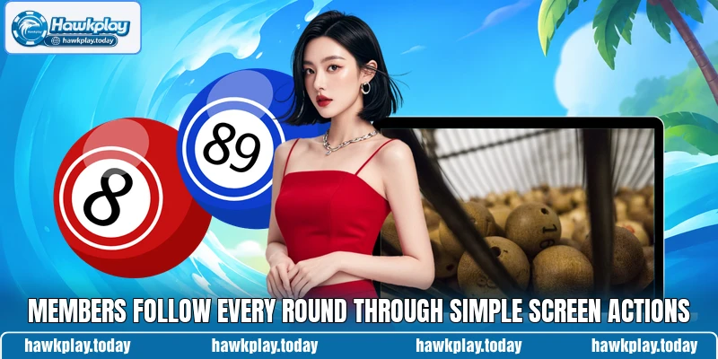 Members follow every round through simple screen actions