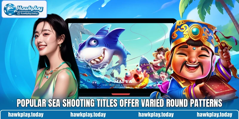 Popular sea shooting titles offer varied round patterns Popular sea shooting titles offer varied round patterns