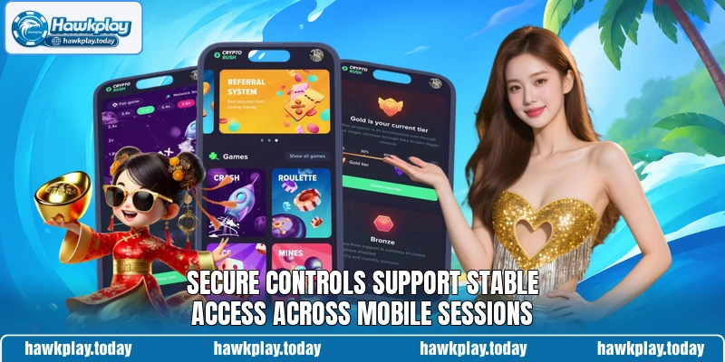 Secure controls support stable access across mobile sessions Secure controls support stable access across mobile sessions